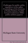 Challenges for public utility regulation in the 1980s Proceedings of the Institute of Public Utilities Twelfth Annual Conference