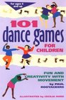 101 Dance Games for Children Fun and Creativity With Movement