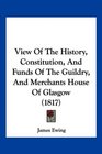 View Of The History Constitution And Funds Of The Guildry And Merchants House Of Glasgow