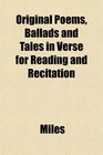 Original Poems Ballads and Tales in Verse for Reading and Recitation