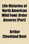 Life Histories of North American Wild Fowl Order Anseres