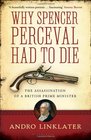 Why Spencer Perceval Had to Die The Assassination of a British Prime Minister