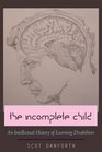 The Incomplete Child An Intellectual History of Learning Disabilities