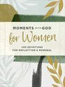 Moments with God for Women 100 Devotions for Reflection and Renewal