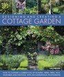 Designing and Creating a Cottage Garden How to Plan Plant and Cultivate a Traditional Garden Full of Flowers Herbs Trees Fruit and Vegetables