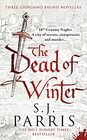 The Dead of Winter Three gripping Tudor historical crime thriller novellas from a No 1 Sunday Times bestselling fiction author