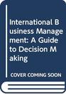 International Business Management A Guide to Decision Making