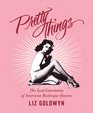 Pretty Things The Last Generation of American Burlesque Queens