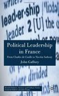 Political Leadership in France From Charles de Gaulle to Nicolas Sarkozy