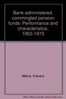 Bankadministered commingled pension funds Performance and characteristics 19621970