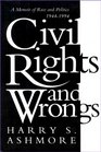 Civil Rights And Wrongs A Memoir of Race and Politics 19441994