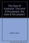 The face of Australia The land  the people the past  the present