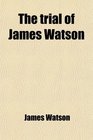 The trial of James Watson