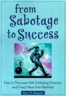 From Sabotage to Success How to Overcome SelfDefeating Behavior and Reach Your True Potential