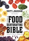 The Food Dehydrating Bible Grow it Dry it Enjoy it