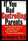 If You Had Controlling Parents How to Make Peace With Your Past and Take Your Place in the World