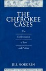 The Cherokee Cases The Confrontation of Law and Politics