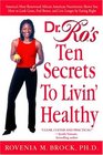 Dr Ro's Ten Secrets to Livin' Healthy  America's Most Renowned African American Nutritionist Shows You How to Look Great Feel Better and Live Longer by Eating Right