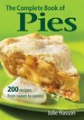 The Complete Book of Pies 200 Recipes from Sweet to Savory