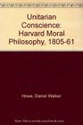 The Unitarian Conscience Harvard Moral Philosophy 18051861