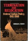 Termination and Relocation Federal Indian Policy 19451960