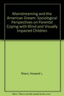 Mainstreaming and the American Dream Sociological Perspectives on Parental Coping With Blind and Visually Impaired Children
