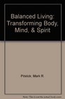 Balanced Living: Transforming Body, Mind, and Spirit