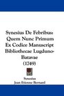 Synesius De Febribus Quem Nunc Primum Ex Codice Manuscript Bibliothecae LugdunoBatavae