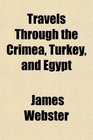 Travels Through the Crimea Turkey and Egypt