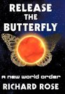 Release the Butterfly Part One A New World Order