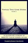 Vintage True Crime Stories Vol 2 An Illustrated Anthology of Forgotten Tales of Murder  Mayhem