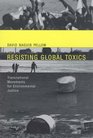 Resisting Global Toxics Transnational Movements for Environmental Justice