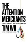 The Attention Merchants The Epic Scramble to Get Inside Our Heads