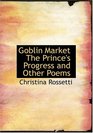 Goblin Market   The Prince's Progress   and Other Poems