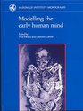Modelling the Early Human Mind