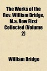 The Works of the Rev William Bridge Ma Now First Collected