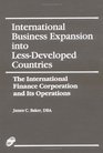 International Business Expansion into LessDeveloped Countries The International Finance Corporation and Its Operations