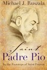 Saint Padre Pio In the Footsteps of Saint Francis