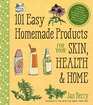 101 Easy Homemade Products for Your Skin, Health & Home: A Nerdy Farm Wife\'s All-Natural DIY Projects Using Commonly Found Herbs, Flowers & Other Plants