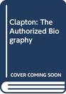 Clapton The Authorized Biography