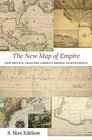 The New Map of Empire How Britain Imagined America before Independence