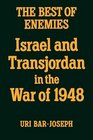 The Best of Enemies Israel and Transjordan in the War of 1948