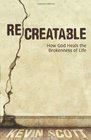 ReCreatable How God Heals the Brokenness of Life