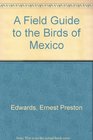 A Field Guide to the Birds of Mexico