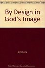 By Design in God's Image: Self Esteem from a Judeo-Christian World View