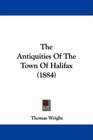 The Antiquities Of The Town Of Halifax