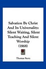 Salvation By Christ And Its Universality Silent Waiting Silent Teaching And Silent Worship