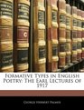 Formative Types in English Poetry The Earl Lectures of 1917