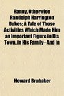 Ranny Otherwise Randolph Harrington Dukes A Tale of Those Activities Which Made Him an Important Figure in His Town in His FamilyAnd in