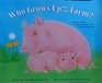 Who Grows Up on the Farm A Book About Farm Animals and Their Offspring